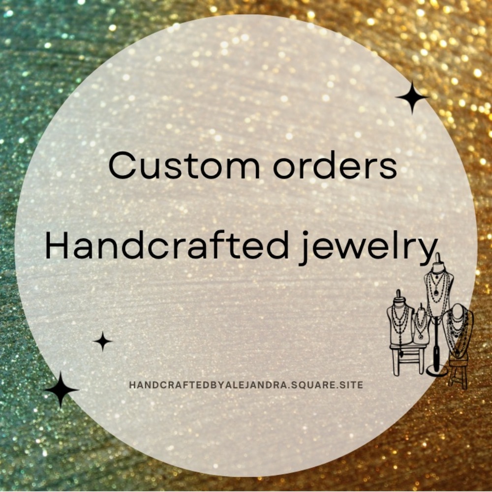 Custom orders request handcrafted jewelry items